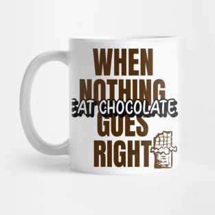 GeekWear - When nothing goes right eat chocolate Mug